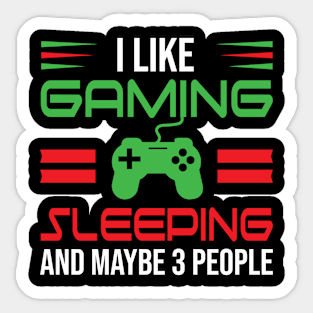 I Like Gaming Sleeping And Maybe 3 People, Funny Gift For Gamer Sticker